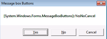 [System.Windows.Forms.MessageBoxButtons]::YesNoCancel